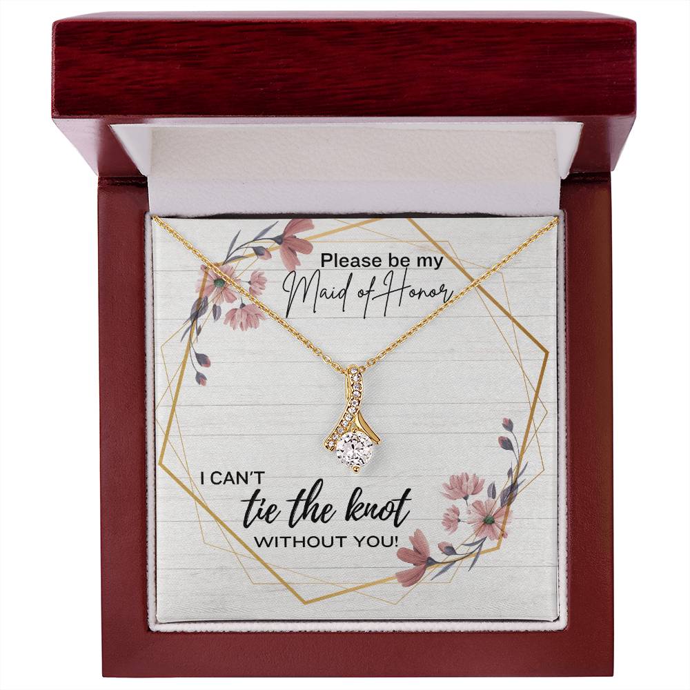 Please be my Maid of Honor