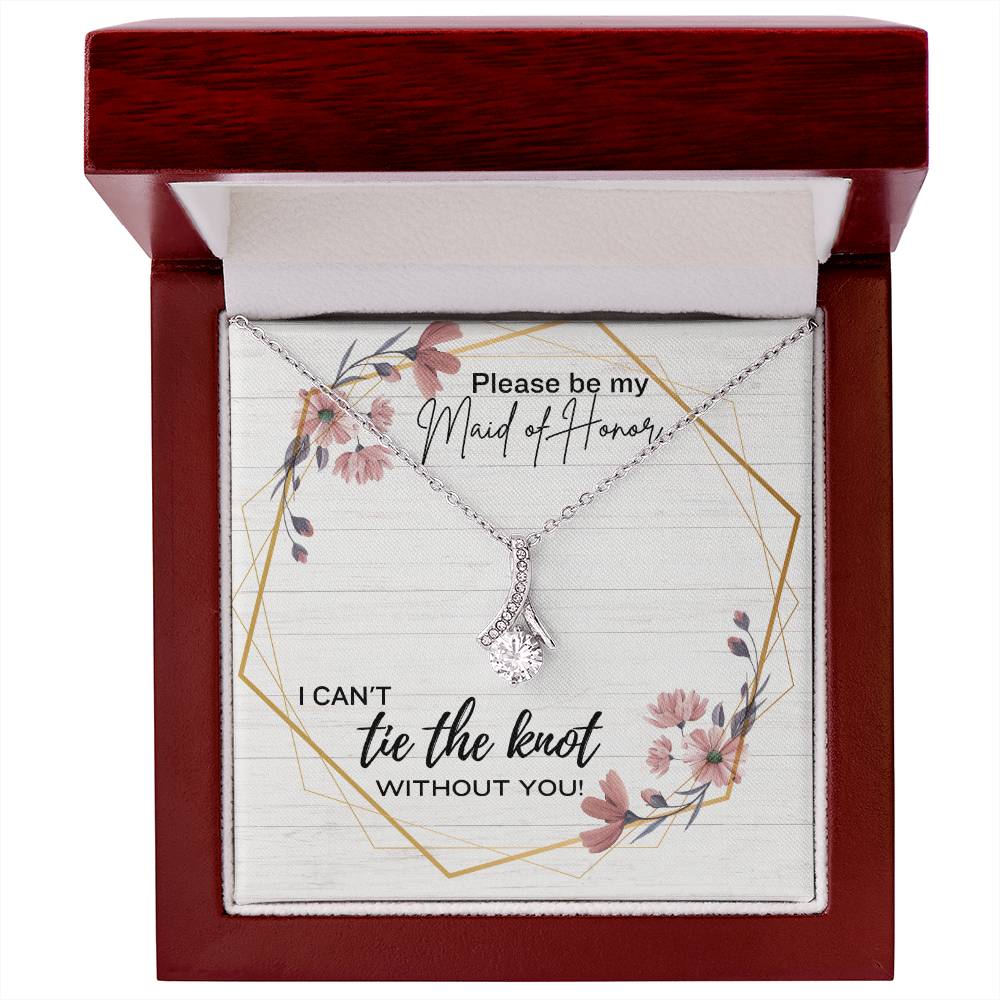 Please be my Maid of Honor